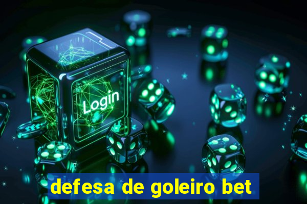 defesa de goleiro bet